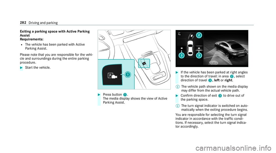 MERCEDES-BENZ GLE COUPE 2019 Owners Manual Exiting a pa
rking space with Active Parking
Assist
Re quirements:
R The vehicle has been par ked with Active
Pa rking Assist.
Please no tethat you are responsible forth eve hi‐
cle and sur rounding MERCEDES-BENZ GLE COUPE 2019 Owners Manual Exiting a pa
rking space with Active Parking
Assist
Re quirements:
R The vehicle has been par ked with Active
Pa rking Assist.
Please no tethat you are responsible forth eve hi‐
cle and sur rounding
