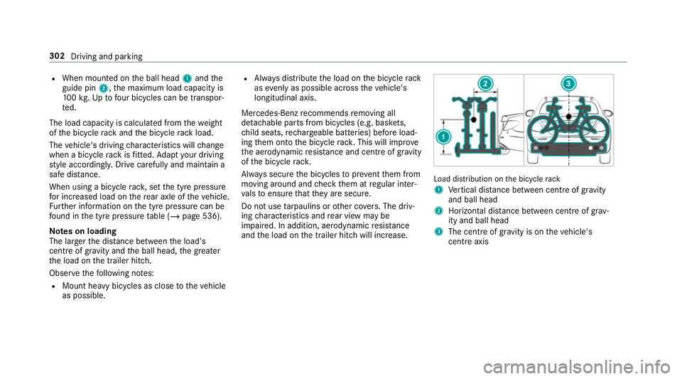 MERCEDES-BENZ GLE COUPE 2019  Owners Manual R
When mounted on the ball head 1and the
guide pin 2,the maximum load capacity is
10 0kg .Up tofour bic ycles can be transpor‐
te d.
The load capacity is calculated from thewe ight
of the bicycle ra