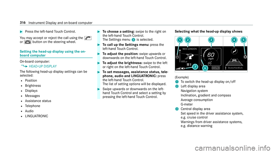 MERCEDES-BENZ GLE COUPE 2019 Owners Manual #
Press the left-hand Touch Control.
Yo u may accept or reject the call using the6
or ~ button on thesteering wheel. Setting
the head-up display using the on-
board compu terOn-board computer:
4 HEAD- MERCEDES-BENZ GLE COUPE 2019 Owners Manual #
Press the left-hand Touch Control.
Yo u may accept or reject the call using the6
or ~ button on thesteering wheel. Setting
the head-up display using the on-
board compu terOn-board computer:
4 HEAD-