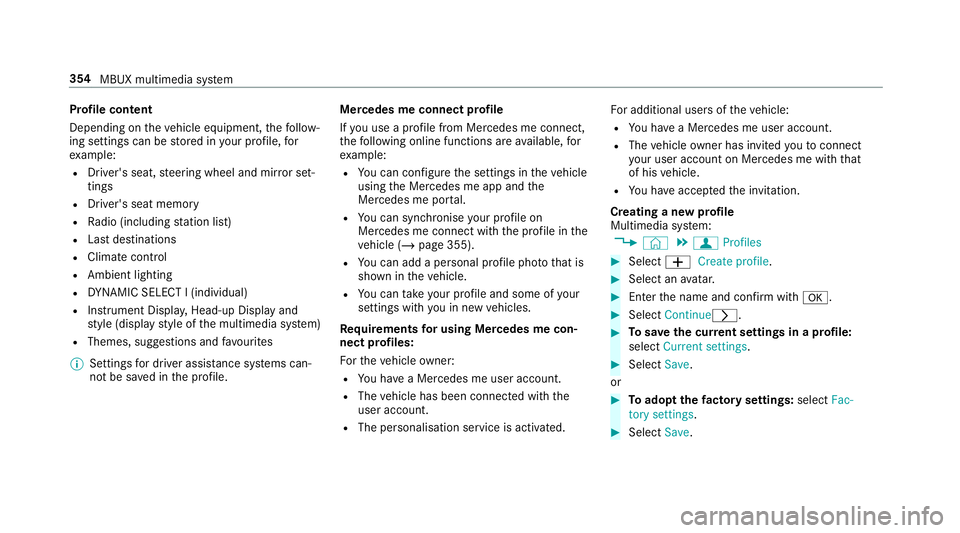 MERCEDES-BENZ GLE COUPE 2019 Owners Manual Profile content
Depending on
theve hicle equipment, thefo llow‐
ing settings can be stored in your profile, for
ex ample:
R Driver's seat, steering wheel and mir ror set‐
tings
R Driver's MERCEDES-BENZ GLE COUPE 2019 Owners Manual Profile content
Depending on
theve hicle equipment, thefo llow‐
ing settings can be stored in your profile, for
ex ample:
R Driver's seat, steering wheel and mir ror set‐
tings
R Driver's