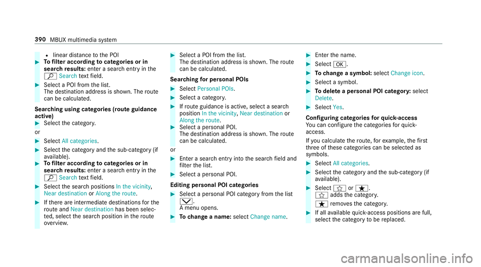 MERCEDES-BENZ GLE COUPE 2019 Owners Manual R
linear dis tance tothe POI #
Tofilter according tocategories or in
sear chresults: enter a sear chentry inthe
ª Search text field. #
Select a POI from the list.
The destination address is shown. Th MERCEDES-BENZ GLE COUPE 2019 Owners Manual R
linear dis tance tothe POI #
Tofilter according tocategories or in
sear chresults: enter a sear chentry inthe
ª Search text field. #
Select a POI from the list.
The destination address is shown. Th