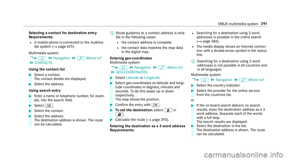 MERCEDES-BENZ GLE COUPE 2019  Owners Manual Selecting a contact
for destination entry
Re quirements:
R A mobile phone is connec tedto the multime‐
dia sy stem (/ page 429).
Multimedia sy stem:
4 © 5
Navigation 5
ª Where to?
5 CONTACTS
Using