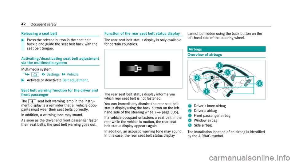 MERCEDES-BENZ GLE COUPE 2019 Service Manual Re
leasing a seat belt #
Press there lease button in the seat belt
buckle and guide the seat belt back with the
seat belt tongue. Ac
tivating/deactivating seat belt adjustment
via the multimedia sy st