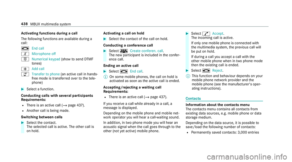 MERCEDES-BENZ GLE COUPE 2019 Owners Manual Ac
tivating functions during a call
The following functions are available during a
call:
k End call
m Microphone off
_ Numerical keypad (showtosend DTMF
to nes)
W Add call
h Transfer to phone (an acti MERCEDES-BENZ GLE COUPE 2019 Owners Manual Ac
tivating functions during a call
The following functions are available during a
call:
k End call
m Microphone off
_ Numerical keypad (showtosend DTMF
to nes)
W Add call
h Transfer to phone (an acti