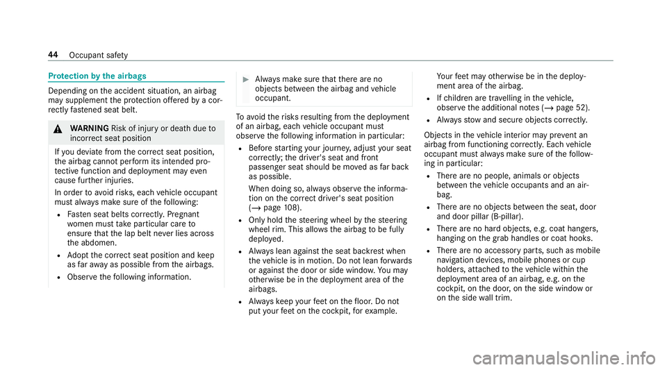 MERCEDES-BENZ GLE COUPE 2019 Service Manual Pr
otection bythe airbags Depending on
the accident situation, an airbag
may supplement the pr otection of fere dby a cor‐
re ctly fastened seat belt. &
WARNING Risk of inju ryor death due to
incor 