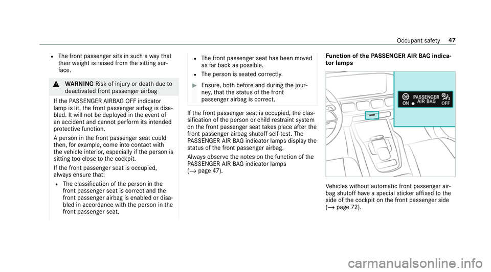 MERCEDES-BENZ GLE COUPE 2019 Service Manual R
The front passenger sits in such a wayth at
th eir weight is raised from the sitting sur‐
fa ce. &
WARNING Risk of inju ryor death due to
deactivated front passenger airbag
If th ePA SSENGER AIRB 