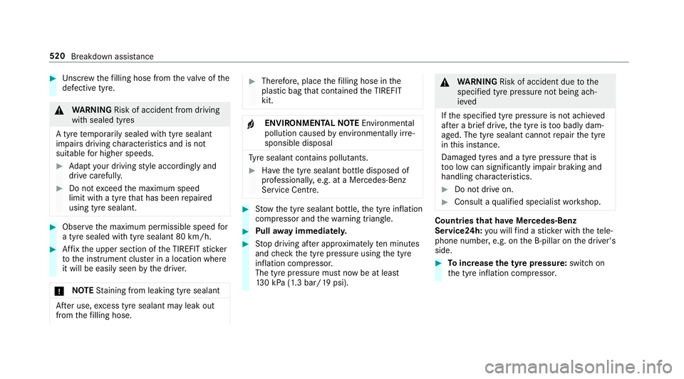 MERCEDES-BENZ GLE COUPE 2019 Owners Manual #
Unscr ew thefilling hose from theva lve of the
defective tyre. &
WARNING Risk of accident from driving
wi th sealed tyres
A tyre temp orarily sealed with tyre sealant
impairs driving characteristics MERCEDES-BENZ GLE COUPE 2019 Owners Manual #
Unscr ew thefilling hose from theva lve of the
defective tyre. &
WARNING Risk of accident from driving
wi th sealed tyres
A tyre temp orarily sealed with tyre sealant
impairs driving characteristics