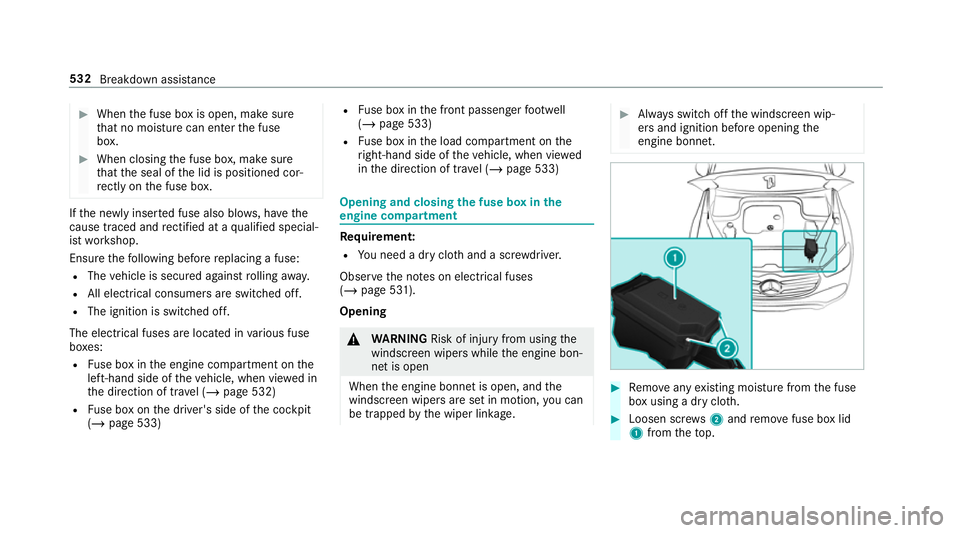 MERCEDES-BENZ GLE COUPE 2019 Owners Manual #
When the fuse box is open, make sure
th at no moisture can enter the fuse
box. #
When closing the fuse box, make sure
th at the seal of the lid is positioned cor‐
re ctly on the fuse box. If
th e MERCEDES-BENZ GLE COUPE 2019 Owners Manual #
When the fuse box is open, make sure
th at no moisture can enter the fuse
box. #
When closing the fuse box, make sure
th at the seal of the lid is positioned cor‐
re ctly on the fuse box. If
th e
