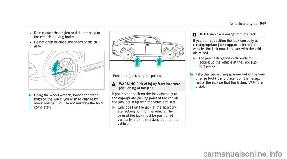 MERCEDES-BENZ GLE COUPE 2019 Owners Manual R
Do not start the engine and do not release
th e electric parking brake.
R Do not open or close any doors or theta il‐
ga te. #
Using the wheel wrench, loosen the wheel
bolts on the wheel you wish MERCEDES-BENZ GLE COUPE 2019 Owners Manual R
Do not start the engine and do not release
th e electric parking brake.
R Do not open or close any doors or theta il‐
ga te. #
Using the wheel wrench, loosen the wheel
bolts on the wheel you wish