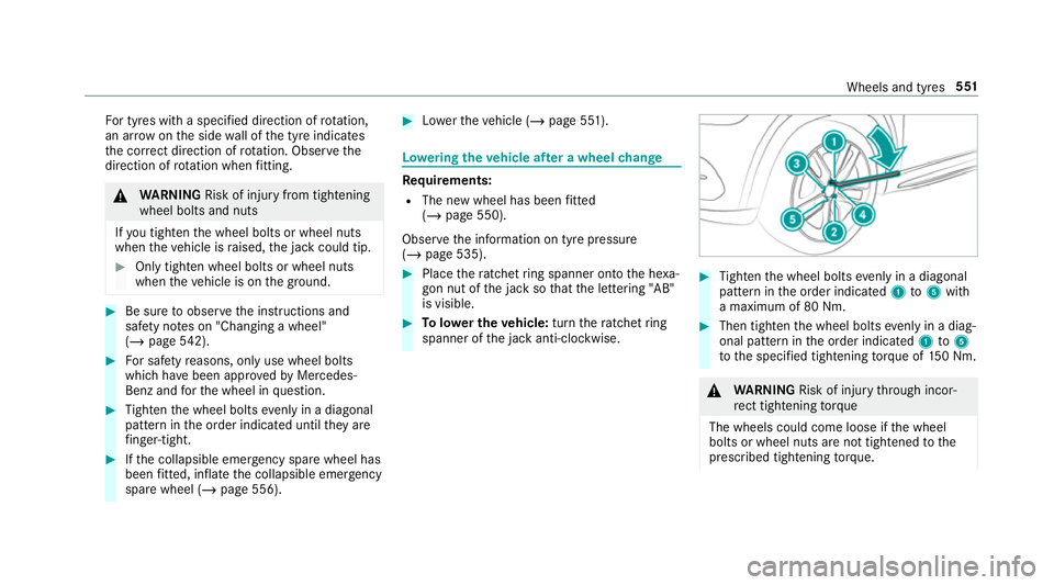 MERCEDES-BENZ GLE COUPE 2019  Owners Manual Fo
r tyres with a specified direction of rotat ion,
an ar rowonthe side wall of the tyre indicates
th e cor rect di rection of rotation. Obse rvethe
direction of rotation when fitting. &
WARNING Risk 