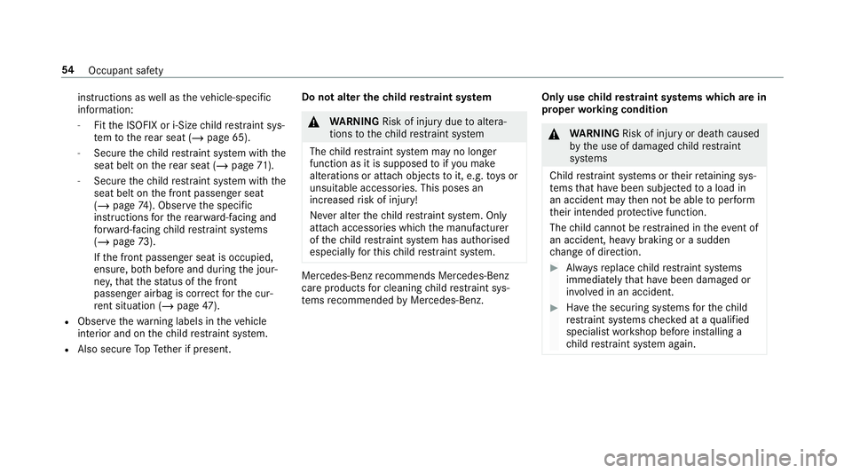 MERCEDES-BENZ GLE COUPE 2019 Workshop Manual instructions as
well as theve hicle-specific
information:
- Fitthe ISOFIX or i-Size child restra int sys‐
te m to there ar seat (/ page 65).
- Secure thech ild restra int sy stem with the
seat belt 