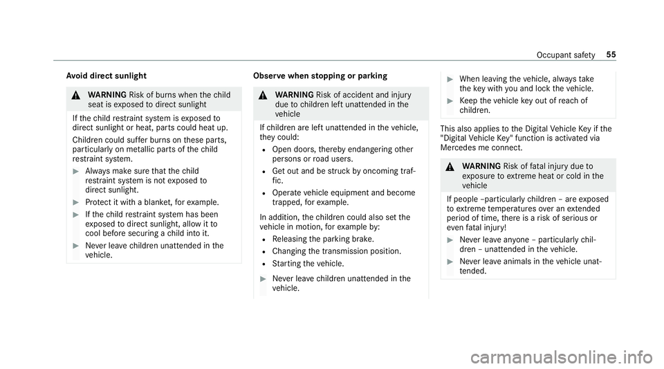 MERCEDES-BENZ GLE COUPE 2019  Owners Manual Av
oid direct sunlight &
WARNING Risk of bu rns when thech ild
seat is exposed todirect sunlight
If th ech ild restra int sy stem is exposed to
direct sunlight or heat, parts could heat up.
Children c