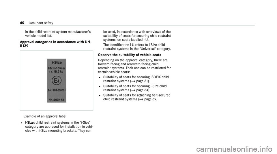 MERCEDES-BENZ GLE COUPE 2019  Owners Manual in
thech ild restra int sy stem manufacturer's
ve hicle model list.
Appr oval catego ries in accordance with UN-
R129 Example of an appr
oval label
R i‑Size: child restra int sy stems in the 