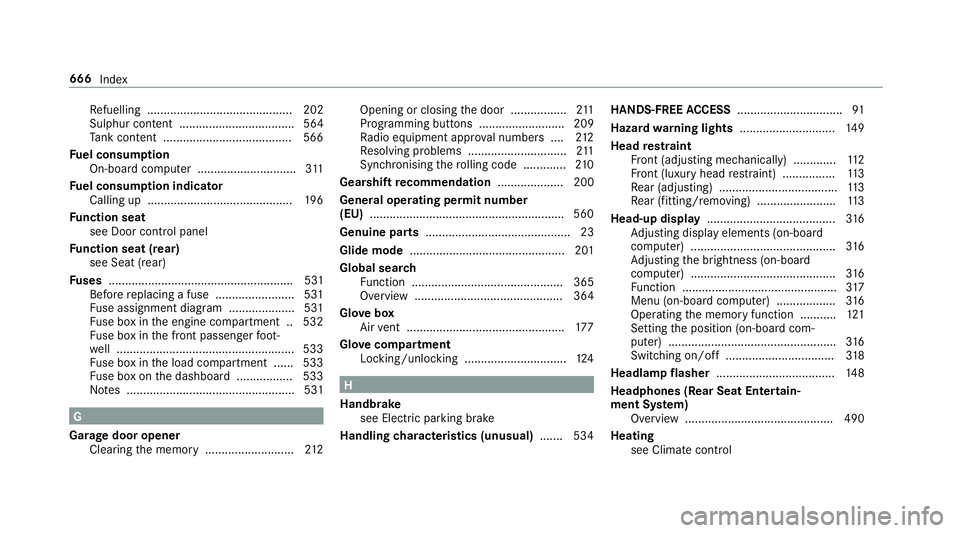 MERCEDES-BENZ GLE COUPE 2019 Owners Manual Re
fuelling ............................................ 202
Sulphur content ................................... 564
Ta nk content ....................................... 566
Fu el consum ption
On-boa MERCEDES-BENZ GLE COUPE 2019 Owners Manual Re
fuelling ............................................ 202
Sulphur content ................................... 564
Ta nk content ....................................... 566
Fu el consum ption
On-boa