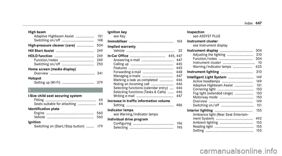 MERCEDES-BENZ GLE COUPE 2019 Owners Manual High beam
Adaptive Highbeam Assist .................. .151
Switching on/off ................................. 14 8
High-pressure cleaner (care) ................. 504
Hill Start Assist ................ MERCEDES-BENZ GLE COUPE 2019 Owners Manual High beam
Adaptive Highbeam Assist .................. .151
Switching on/off ................................. 14 8
High-pressure cleaner (care) ................. 504
Hill Start Assist ................