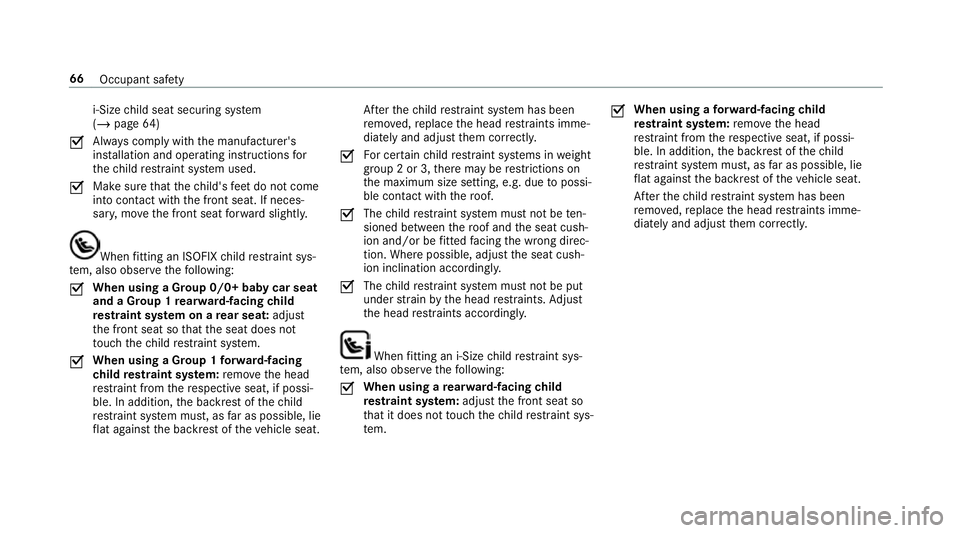 MERCEDES-BENZ GLE COUPE 2019 Repair Manual i‑Size
child seat securing sy stem
(/ page 64)
O Alw
ays comply with the manufacturer's
ins tallation and operating instructions for
th ech ild restra int sy stem used.
O Make sure
that thech il