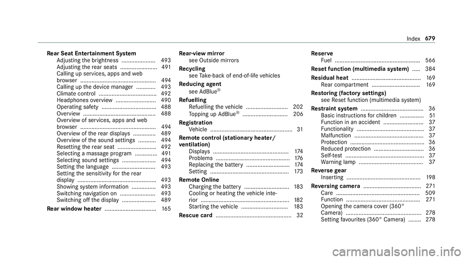 MERCEDES-BENZ GLE COUPE 2019  Owners Manual Re
ar Seat Entertainment Sy stem
Ad justing the brightness ..................... 493
Ad justing there ar seats ...................... .491
Calling up services, apps and web
br ows er .................