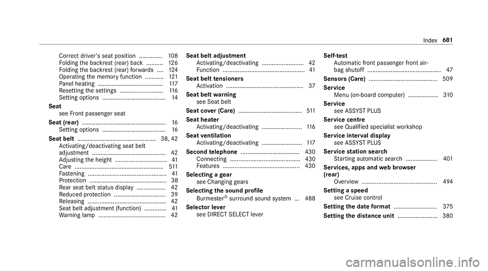 MERCEDES-BENZ GLE COUPE 2019  Owners Manual Cor
rect driver's seat position .............. 108
Fo lding the backrest (rear) back ..........1 26
Fo lding the backrest (rear) forw ards .... 124
Operating the memory function ........... 121
Pa