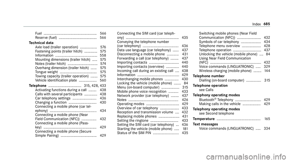 MERCEDES-BENZ GLE COUPE 2019  Owners Manual Fu
el ..................................................... 566
Re ser ve(fuel) ...................................... 566
Te ch nical data
Axle load (trailer operation) ................. 576
Fa steni