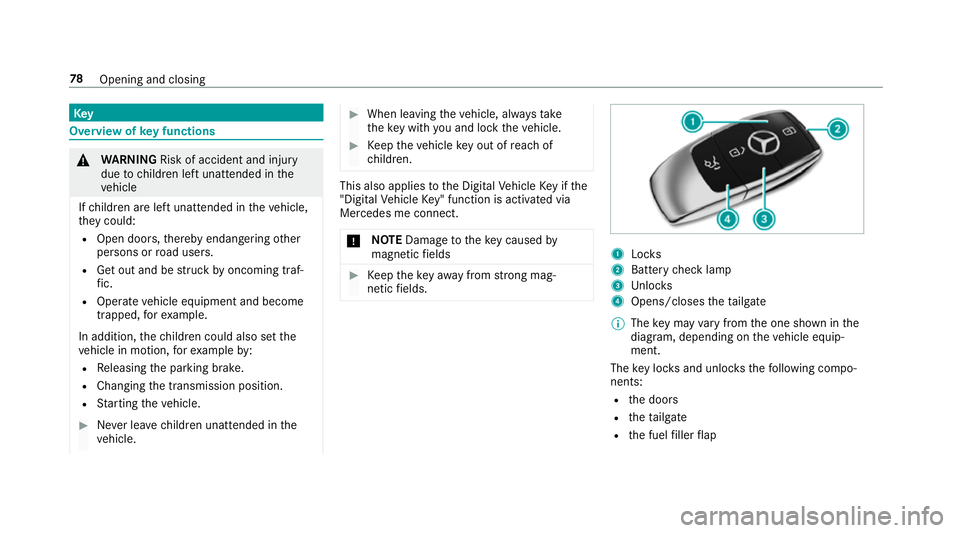 MERCEDES-BENZ GLE COUPE 2019  Owners Manual Key
Overview of
key functions &
WARNING Risk of accident and inju ry
due tochildren left unat tended in the
ve hicle
If ch ildren are left unat tended in theve hicle,
th ey could:
R Open doo rs,th ere