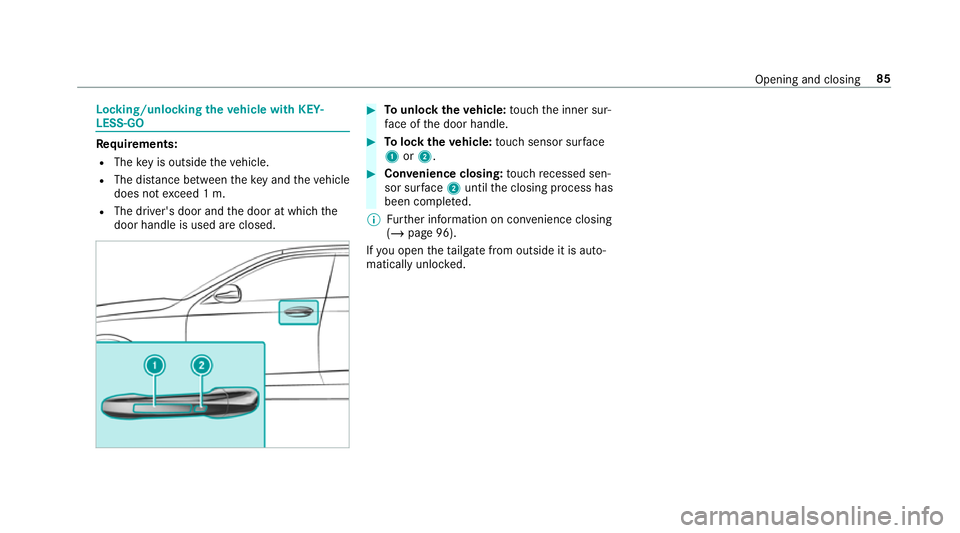 MERCEDES-BENZ GLE COUPE 2019 Manual Online Locking/unlocking
theve hicle with KEY‐
LESS-GO Re
quirements:
R The key is outside theve hicle.
R The dis tance between theke y and theve hicle
does not exceed 1 m.
R The driver's door and the 