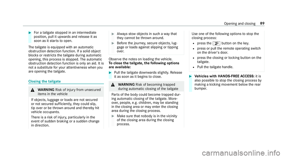 MERCEDES-BENZ GLE COUPE 2019  Owners Manual #
For a tailgate stopped in an intermediate
position, pull it upwards and release it as
soon as it starts toopen.
The tailgate is equipped with an automatic
obstruction de tection function. If a solid