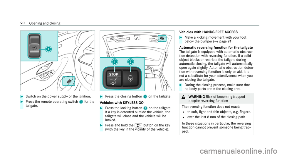 MERCEDES-BENZ GLE COUPE 2019  Owners Manual #
Switch on the po wer supp lyor the ignition. #
Press there mo teoperating switch 1forthe
ta ilgate. #
Press the closing button 1ontheta ilgate.
Ve hicles with KEYLESS-GO #
Press the locking button 2