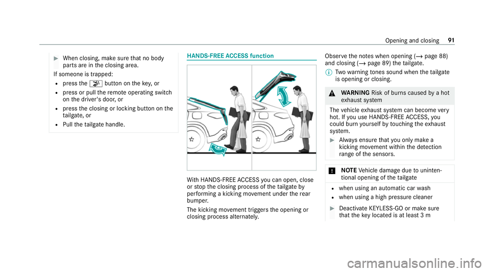 MERCEDES-BENZ GLE COUPE 2019  Owners Manual #
When closing, make sure that no body
parts are in the closing area.
If someone is trapped:
R press thep button on theke y,or
R press or pull there mo teoperating switch
on the driver's door, or
