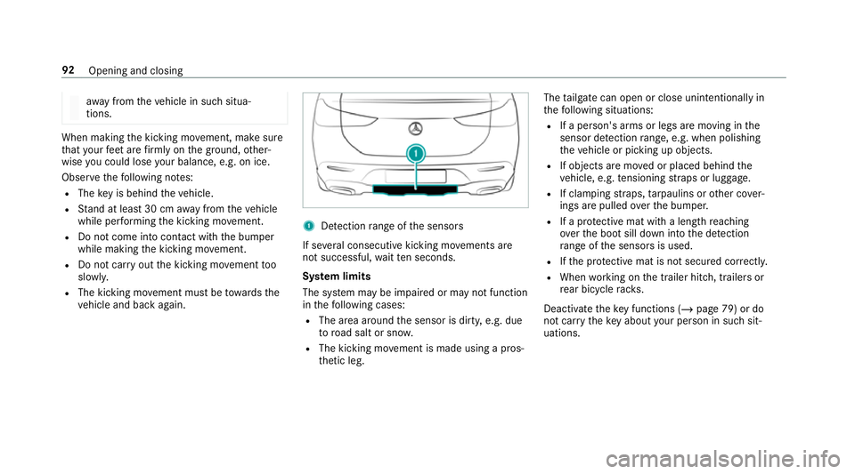 MERCEDES-BENZ GLE COUPE 2019  Owners Manual aw
ay from theve hicle in such situa‐
tions. When making
the kicking mo vement, make sure
th at your feet are firm ly on the ground, other‐
wise you could lose your balance, e.g. on ice.
Obser vet