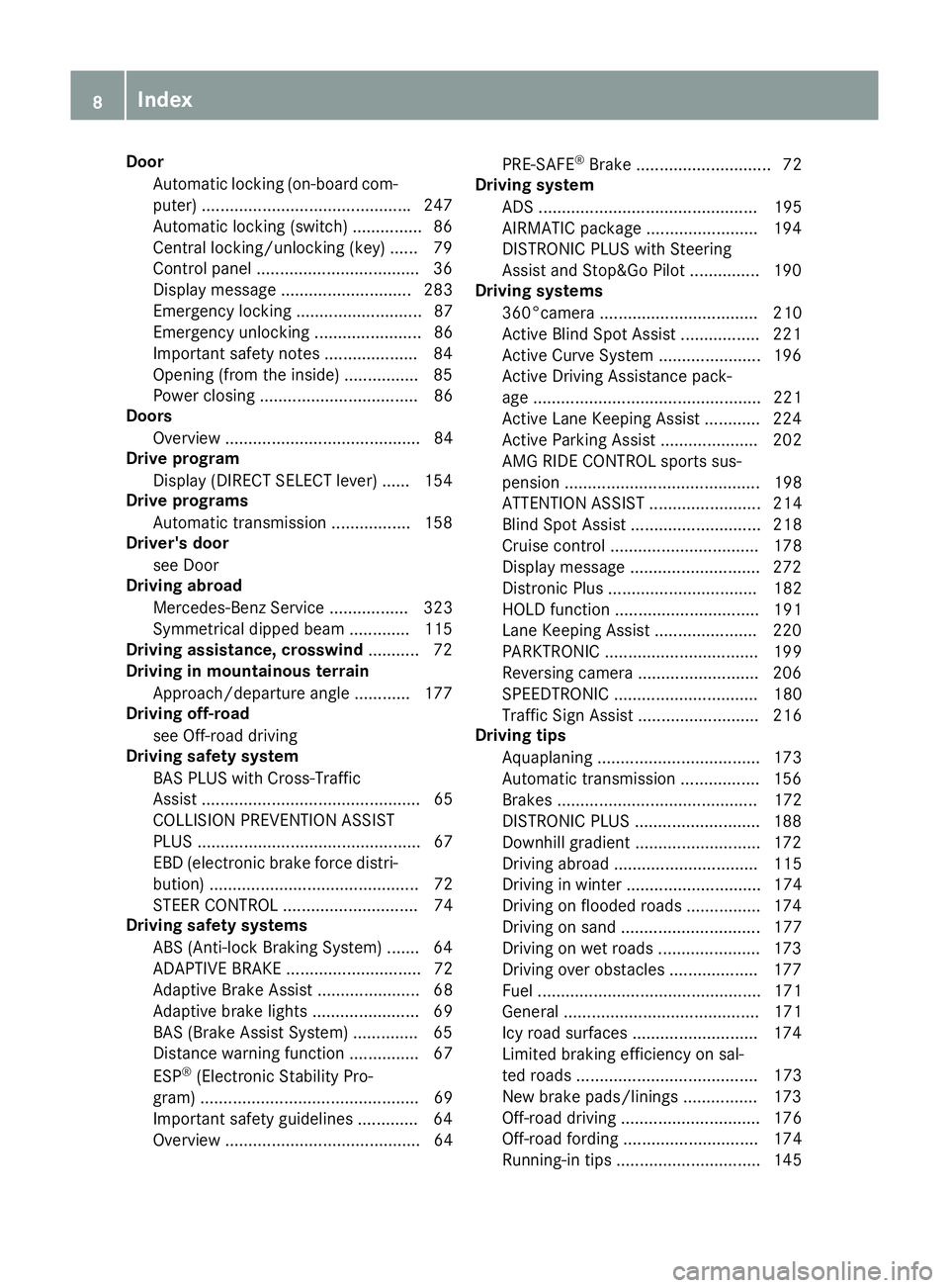 MERCEDES-BENZ GLE COUPE 2015 User Guide Door
Automatic locking (on-board com-
puter) ............................................ .247
Automatic locking (switch) .............. .86
Central locking/unlocking (key) ...... 79
Control panel ...