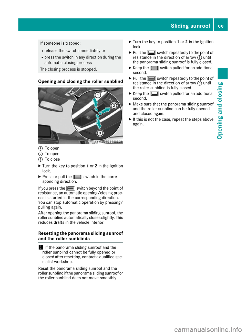 MERCEDES-BENZ GLE COUPE 2015 Owners Manual If someone is trapped:
R release the switch immediately or
R press the switch in any direction during the
automatic closing process
The closing process is stopped.
Opening and closing the roller sunbl MERCEDES-BENZ GLE COUPE 2015 Owners Manual If someone is trapped:
R release the switch immediately or
R press the switch in any direction during the
automatic closing process
The closing process is stopped.
Opening and closing the roller sunbl