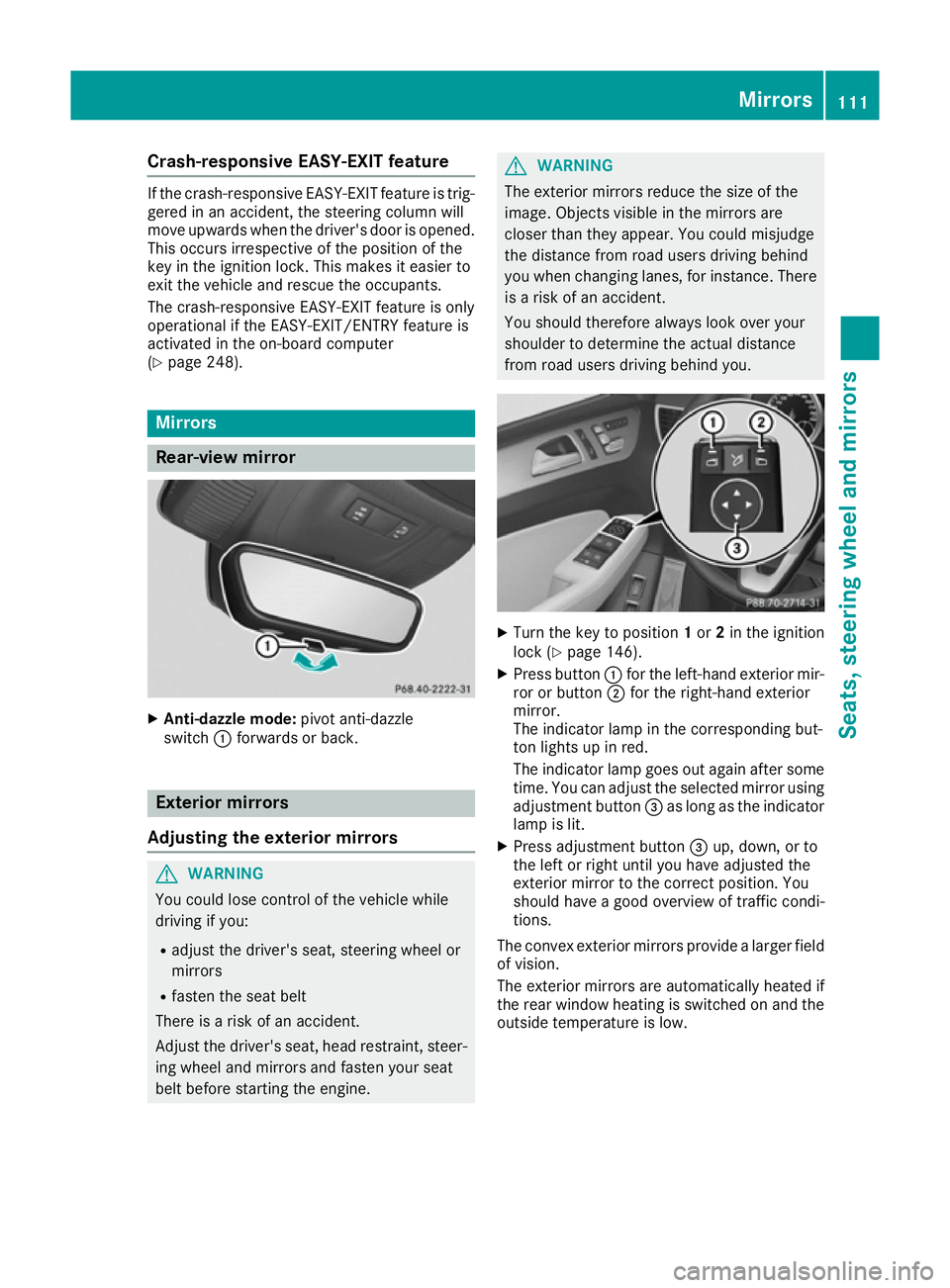 MERCEDES-BENZ GLE COUPE 2015 Owners Manual Crash-responsive EASY-EXIT feature
If the crash-responsive EASY-EXIT feature is trig-
gered in an accident, the steering column will
move upwards when the driver's door is opened.
This occurs irre MERCEDES-BENZ GLE COUPE 2015 Owners Manual Crash-responsive EASY-EXIT feature
If the crash-responsive EASY-EXIT feature is trig-
gered in an accident, the steering column will
move upwards when the driver's door is opened.
This occurs irre