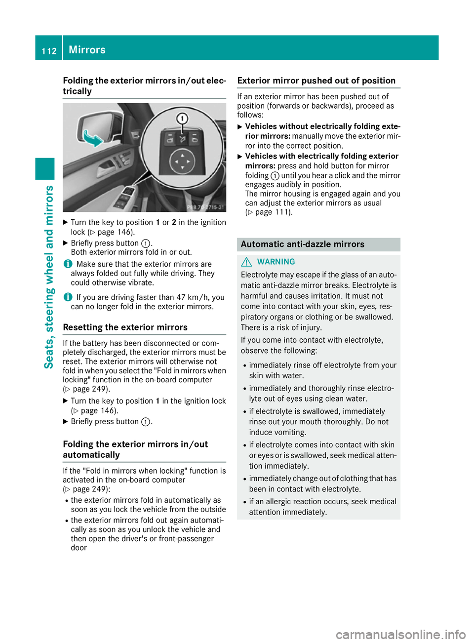 MERCEDES-BENZ GLE COUPE 2015 Owners Manual Folding the exterior mirrors in/out elec-
trically X
Turn the key to position 1or 2in the ignition
lock (Y page 146).
X Briefly press button :.
Both exterior mirrors fold in or out.
i Make sure that t MERCEDES-BENZ GLE COUPE 2015 Owners Manual Folding the exterior mirrors in/out elec-
trically X
Turn the key to position 1or 2in the ignition
lock (Y page 146).
X Briefly press button :.
Both exterior mirrors fold in or out.
i Make sure that t