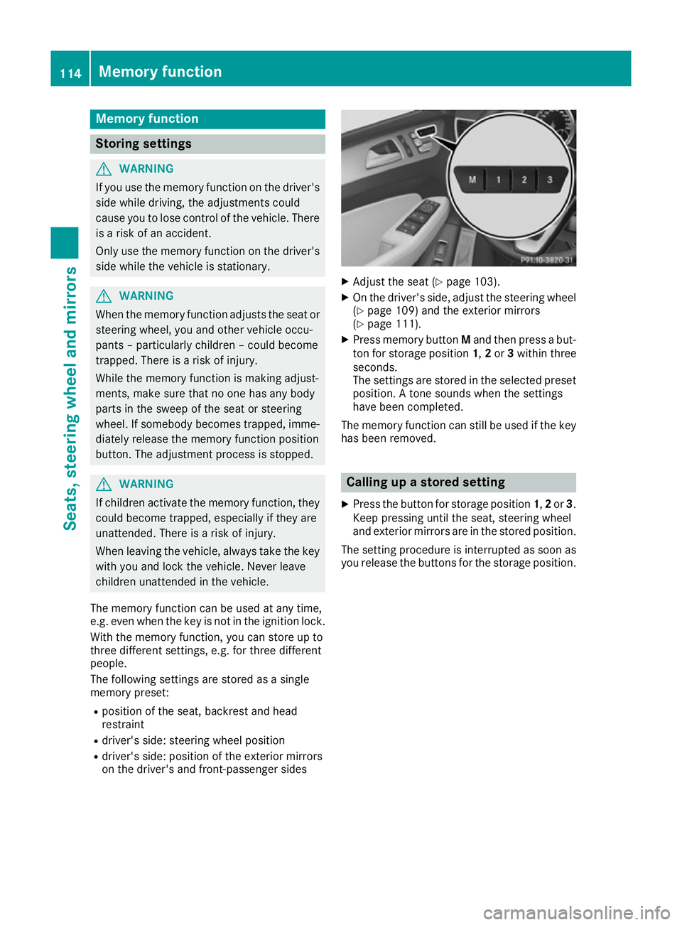 MERCEDES-BENZ GLE COUPE 2015 Owners Manual Memory function
Storing settings
G
WARNING
If you use the memory function on the driver's side while driving, the adjustments could
cause you to lose control of the vehicle. There
is a risk of an MERCEDES-BENZ GLE COUPE 2015 Owners Manual Memory function
Storing settings
G
WARNING
If you use the memory function on the driver's side while driving, the adjustments could
cause you to lose control of the vehicle. There
is a risk of an