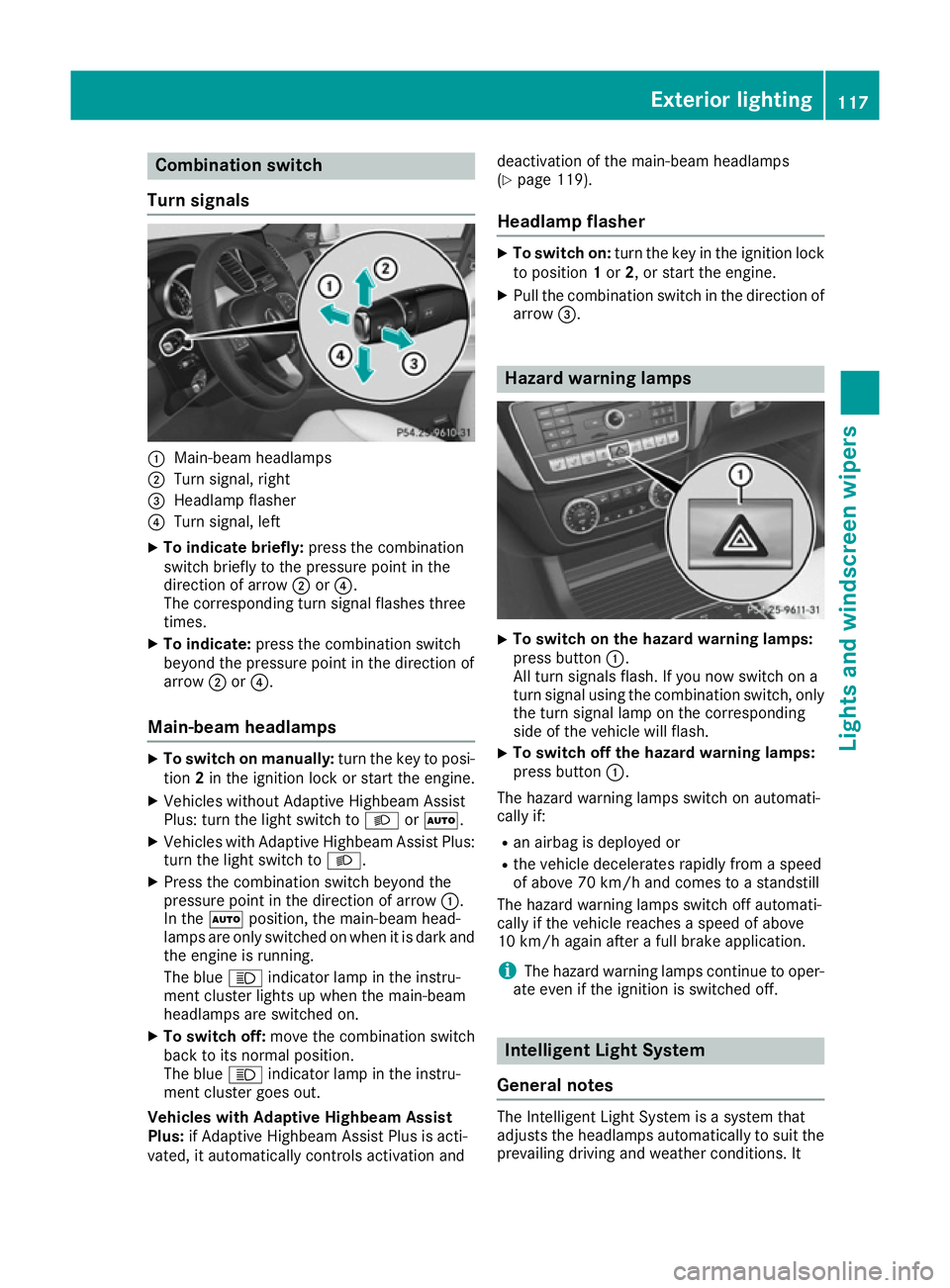 MERCEDES-BENZ GLE COUPE 2015 Owners Manual Combination switch
Turn signals :
Main-beam headlamps
; Turn signal, right
= Headlamp flasher
? Turn signal, left
X To indicate briefly: press the combination
switch briefly to the pressure point in t MERCEDES-BENZ GLE COUPE 2015 Owners Manual Combination switch
Turn signals :
Main-beam headlamps
; Turn signal, right
= Headlamp flasher
? Turn signal, left
X To indicate briefly: press the combination
switch briefly to the pressure point in t