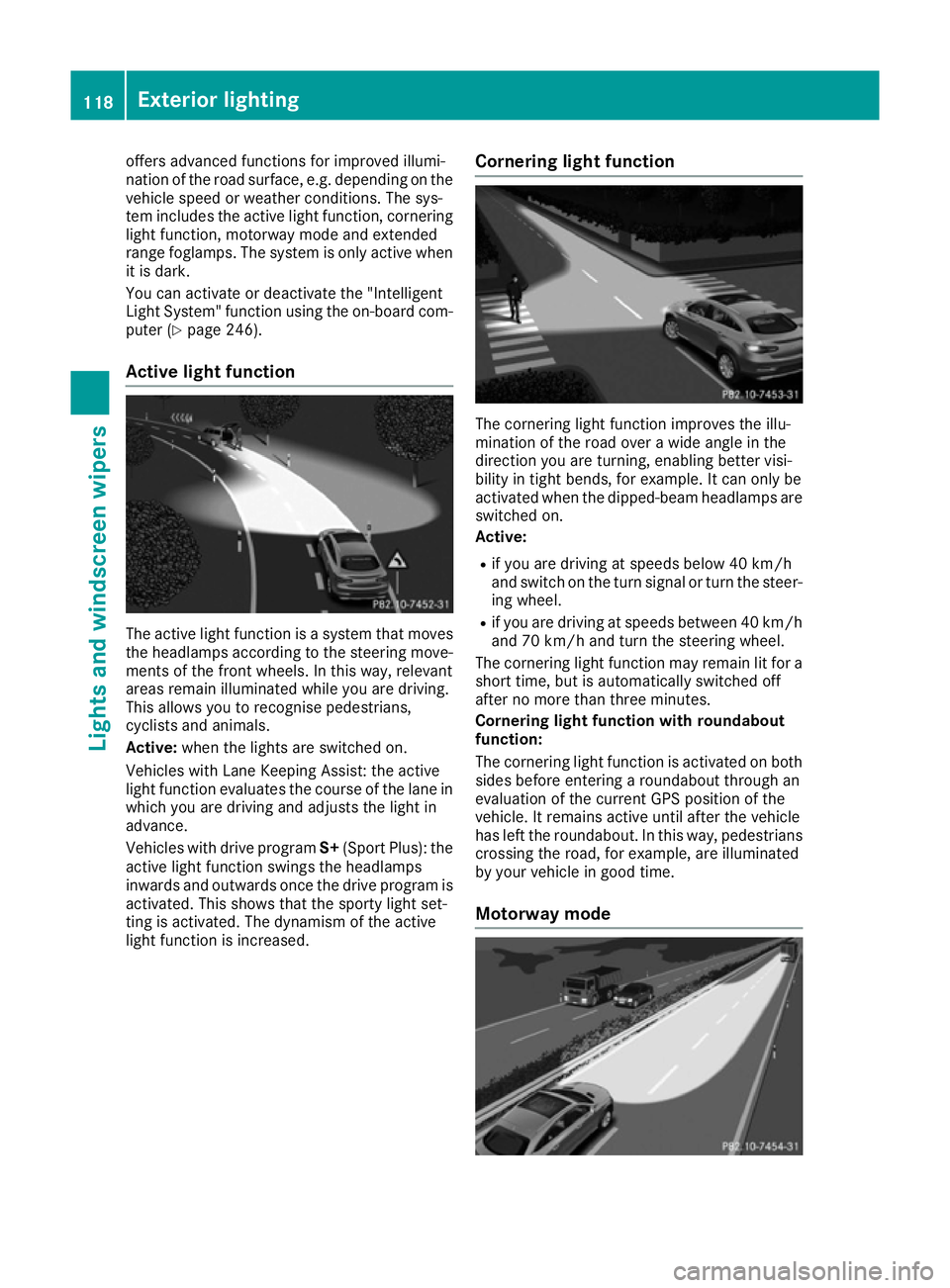 MERCEDES-BENZ GLE COUPE 2015  Owners Manual offers advanced functions for improved illumi-
nation of the road surface, e.g. depending on the vehicle speed or weather conditions. The sys-
tem includes the active light function, corneringlight fu