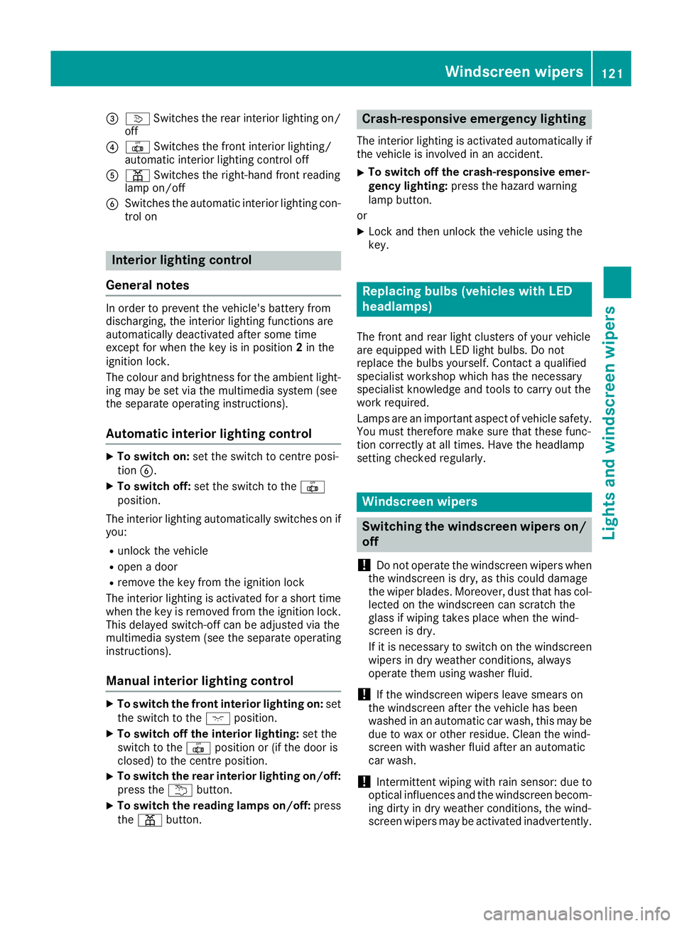 MERCEDES-BENZ GLE COUPE 2015  Owners Manual =
v Switches the rear interior lighting on/
off
? | Switches the front interior lighting/
automatic interior lighting control off
A p Switches the right-hand front reading
lamp on/off
B Switches the a
