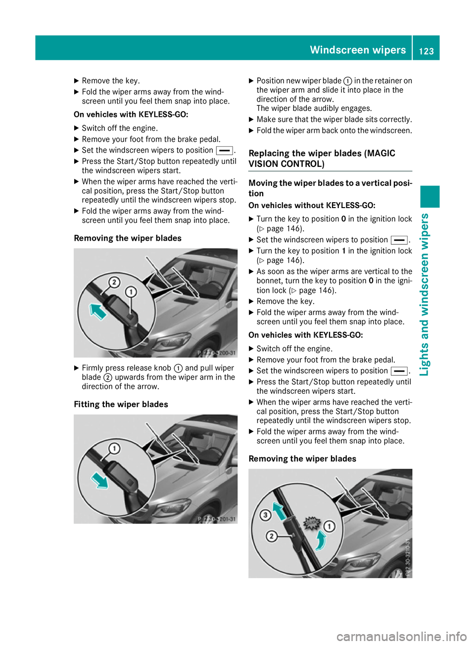 MERCEDES-BENZ GLE COUPE 2015  Owners Manual X
Remove the key.
X Fold the wiper arms away from the wind-
screen until you feel them snap into place.
On vehicles with KEYLESS-GO:
X Switch off the engine.
X Remove your foot from the brake pedal.
X