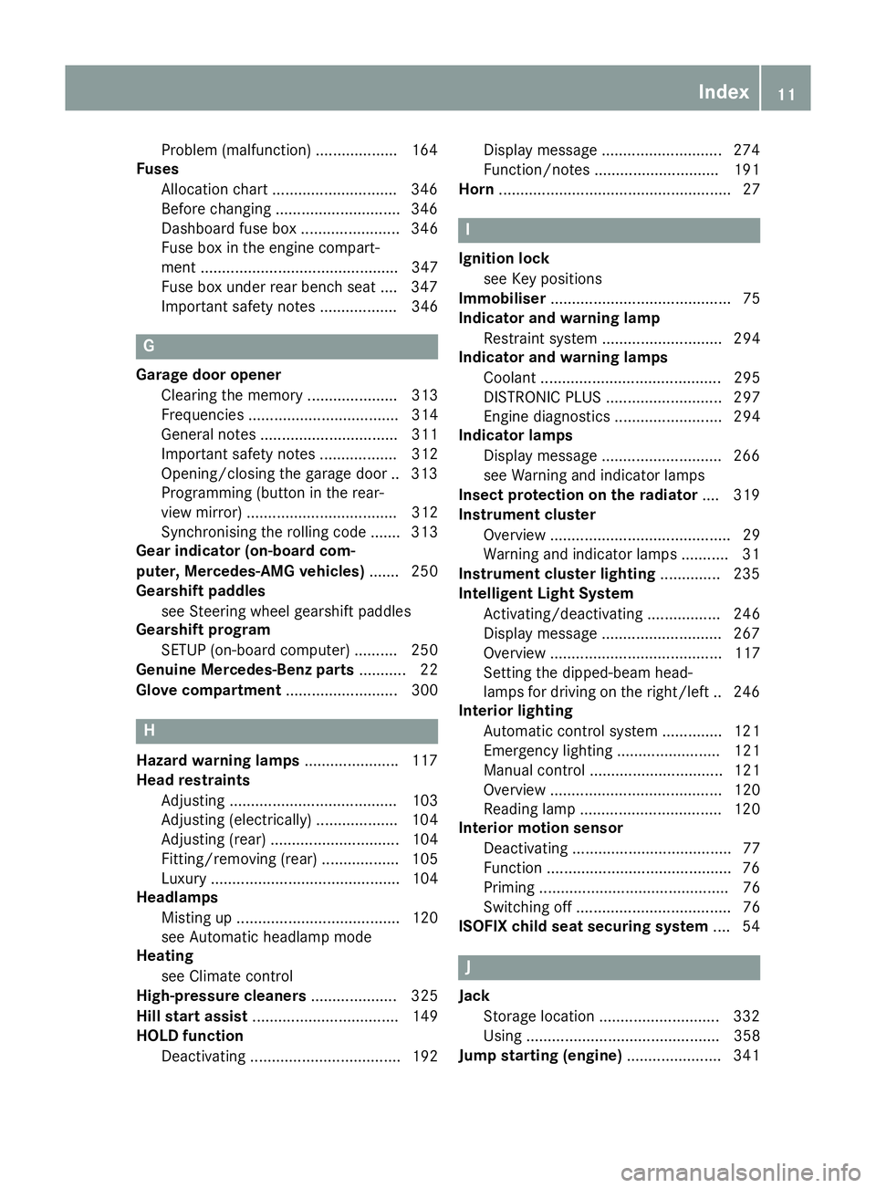 MERCEDES-BENZ GLE COUPE 2015 Owners Manual Problem (malfunction) ...................1
64
Fuses
Allocation chart ............................ .346
Before changing ............................ .346
Dashboard fuse box ....................... 346
MERCEDES-BENZ GLE COUPE 2015 Owners Manual Problem (malfunction) ...................1
64
Fuses
Allocation chart ............................ .346
Before changing ............................ .346
Dashboard fuse box ....................... 346