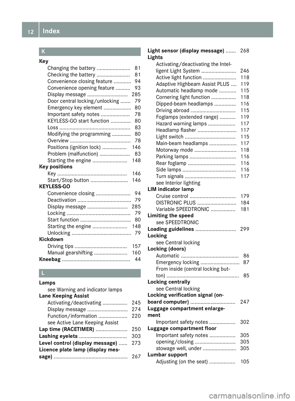 MERCEDES-BENZ GLE COUPE 2015 User Guide K
Key Changing the battery ...................... .81
Checking the battery ...................... .81
Convenience closing feature ............ 94
Convenience opening feature .......... 93
Display mess