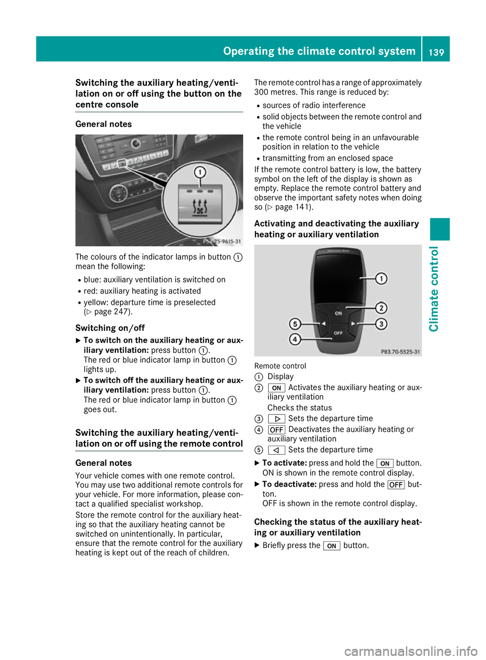 MERCEDES-BENZ GLE COUPE 2015 Owners Manual Switching the auxiliary heating/venti-
lation on or off using the button on the
centre console General notes
The colours of the indicator lamps in button
:
mean the following:
R blue: auxiliary ventil MERCEDES-BENZ GLE COUPE 2015 Owners Manual Switching the auxiliary heating/venti-
lation on or off using the button on the
centre console General notes
The colours of the indicator lamps in button
:
mean the following:
R blue: auxiliary ventil