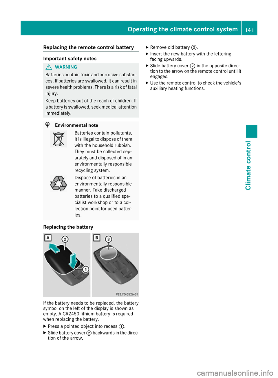 MERCEDES-BENZ GLE COUPE 2015 Owners Manual Replacing the remote control battery
Important safety notes
G
WARNING
Batteries contain toxic and corrosive substan- ces. If batteries are swallowed, it can result in
severe health problems. There is MERCEDES-BENZ GLE COUPE 2015 Owners Manual Replacing the remote control battery
Important safety notes
G
WARNING
Batteries contain toxic and corrosive substan- ces. If batteries are swallowed, it can result in
severe health problems. There is