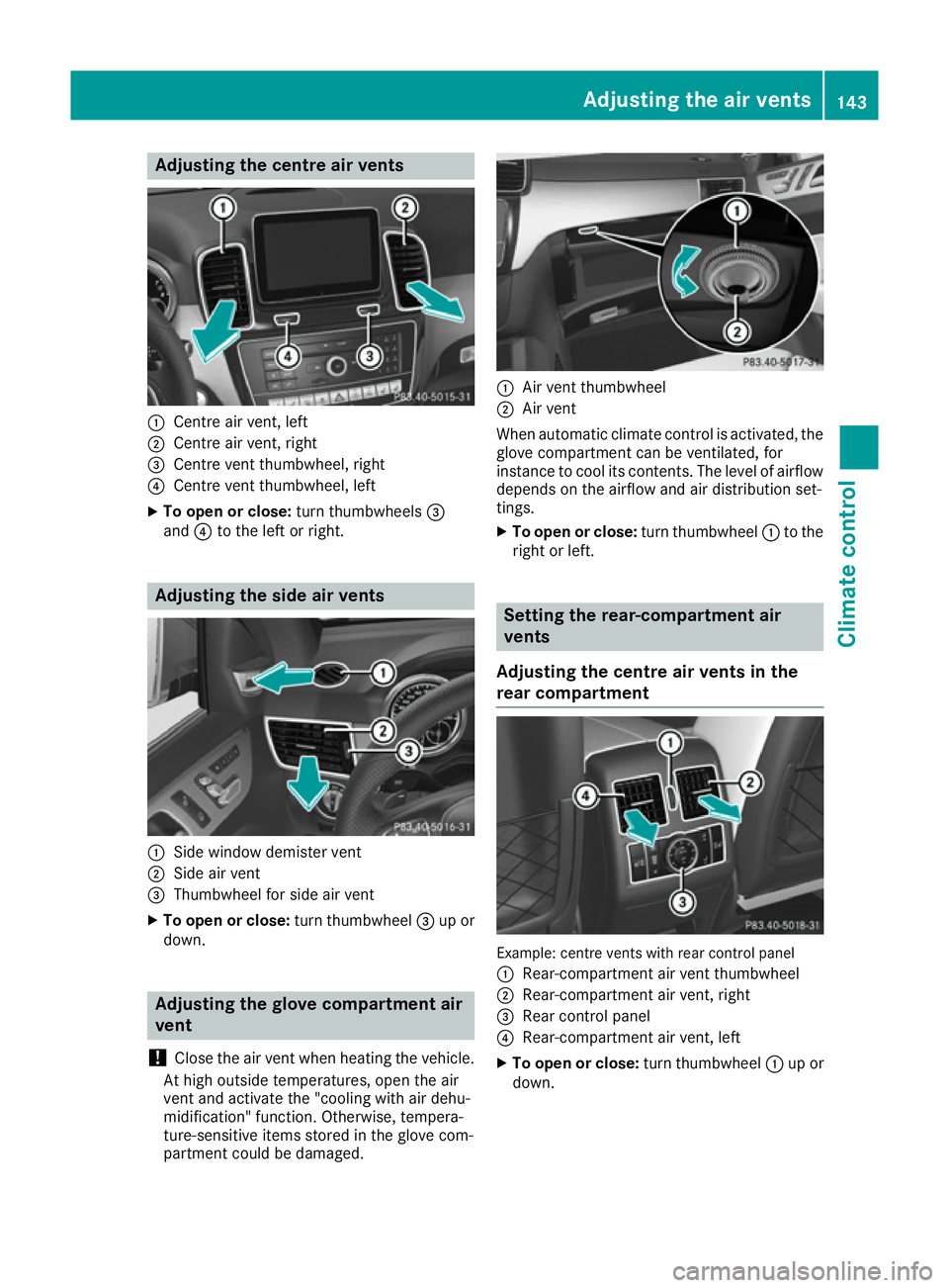 MERCEDES-BENZ GLE COUPE 2015 Owners Manual Adjusting the centre air vents
:
Centre air vent, left
; Centre air vent, right
= Centre vent thumbwheel, right
? Centre vent thumbwheel, left
X To open or close: turn thumbwheels=
and ?to the left or MERCEDES-BENZ GLE COUPE 2015 Owners Manual Adjusting the centre air vents
:
Centre air vent, left
; Centre air vent, right
= Centre vent thumbwheel, right
? Centre vent thumbwheel, left
X To open or close: turn thumbwheels=
and ?to the left or