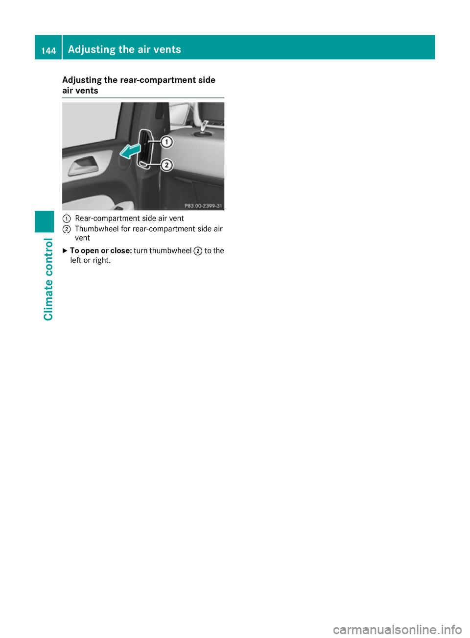 MERCEDES-BENZ GLE COUPE 2015 Owners Manual Adjusting the rear-compartment side
air vents :
Rear-compartment side air vent
; Thumbwheel for rear-compartment side air
vent
X To open or close: turn thumbwheel;to the
left or right. 144
Adjusting t MERCEDES-BENZ GLE COUPE 2015 Owners Manual Adjusting the rear-compartment side
air vents :
Rear-compartment side air vent
; Thumbwheel for rear-compartment side air
vent
X To open or close: turn thumbwheel;to the
left or right. 144
Adjusting t