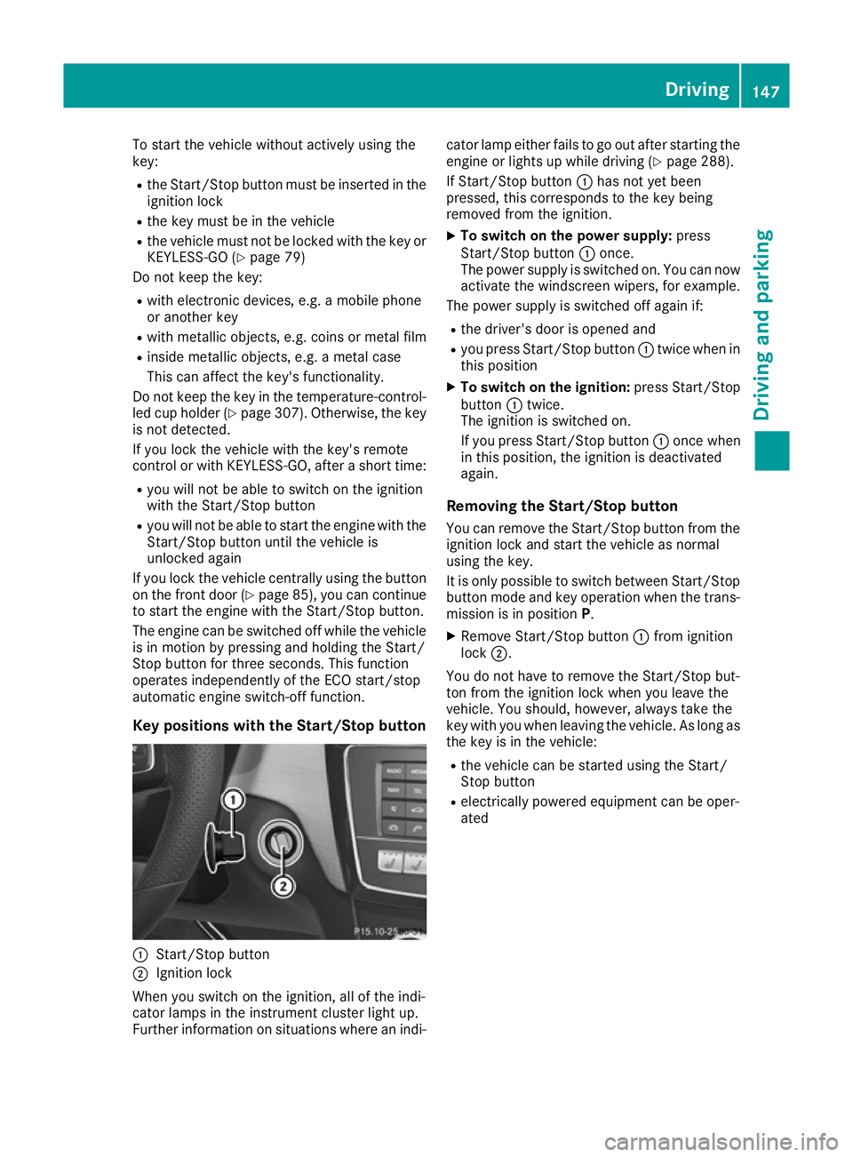 MERCEDES-BENZ GLE COUPE 2015 Owners Manual To start the vehicle without actively using the
key:
R the Start/Stop button must be inserted in the
ignition lock
R the key must be in the vehicle
R the vehicle must not be locked with the key or
KEY MERCEDES-BENZ GLE COUPE 2015 Owners Manual To start the vehicle without actively using the
key:
R the Start/Stop button must be inserted in the
ignition lock
R the key must be in the vehicle
R the vehicle must not be locked with the key or
KEY