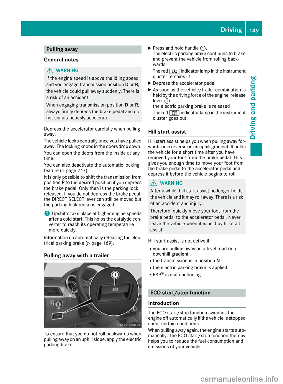 MERCEDES-BENZ GLE COUPE 2015 Owners Manual Pulling away
General notes G
WARNING
If the engine speed is above the idling speed
and you engage transmission position Dor R,
the vehicle could pull away suddenly. There is a risk of an accident.
Whe MERCEDES-BENZ GLE COUPE 2015 Owners Manual Pulling away
General notes G
WARNING
If the engine speed is above the idling speed
and you engage transmission position Dor R,
the vehicle could pull away suddenly. There is a risk of an accident.
Whe