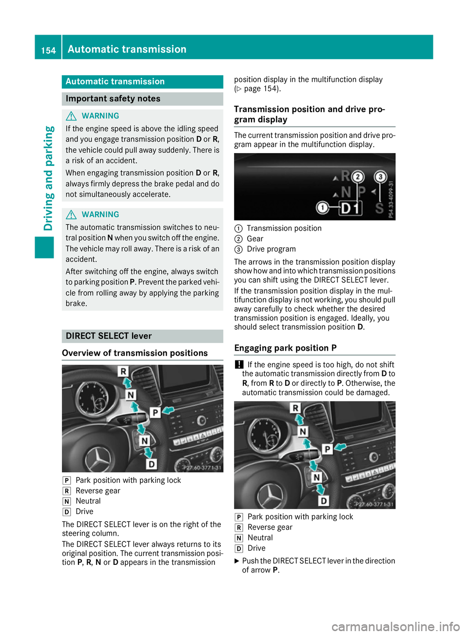 MERCEDES-BENZ GLE COUPE 2015 Owners Manual Automatic transmission
Important safety notes
G
WARNING
If the engine speed is above the idling speed
and you engage transmission position Dor R,
the vehicle could pull away suddenly. There is a risk MERCEDES-BENZ GLE COUPE 2015 Owners Manual Automatic transmission
Important safety notes
G
WARNING
If the engine speed is above the idling speed
and you engage transmission position Dor R,
the vehicle could pull away suddenly. There is a risk