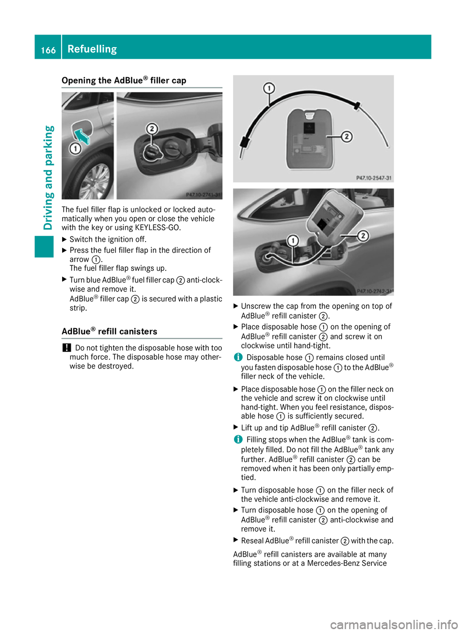 MERCEDES-BENZ GLE COUPE 2015 Owners Manual Opening the AdBlue
®
filler cap The fuel filler flap is unlocked or locked auto-
matically when you open or close the vehicle
with the key or using KEYLESS-GO.
X Switch the ignition off.
X Press the MERCEDES-BENZ GLE COUPE 2015 Owners Manual Opening the AdBlue
®
filler cap The fuel filler flap is unlocked or locked auto-
matically when you open or close the vehicle
with the key or using KEYLESS-GO.
X Switch the ignition off.
X Press the