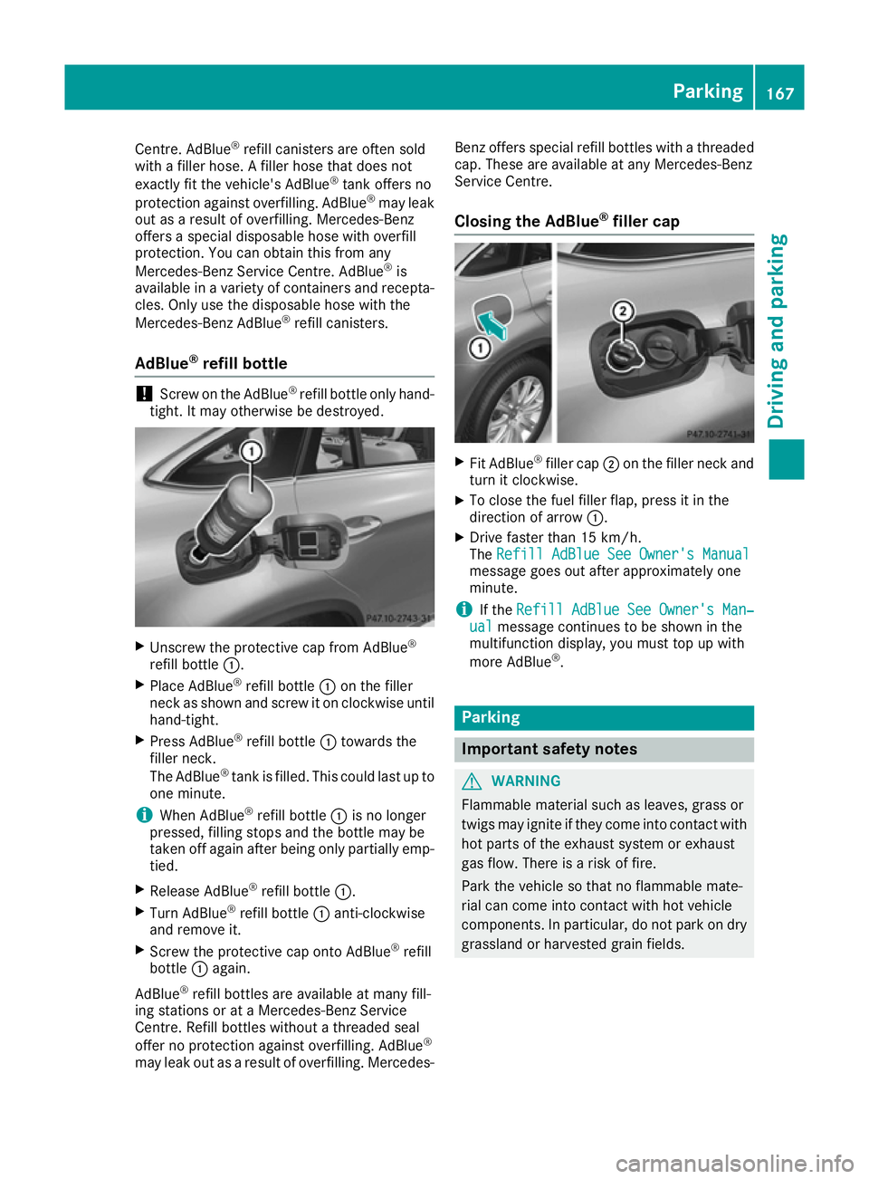 MERCEDES-BENZ GLE COUPE 2015 Owners Manual Centre. AdBlue
®
refill canisters are often sold
with a filler hose. A filler hose that does not
exactly fit the vehicle's AdBlue ®
tank offers no
protection against overfilling. AdBlue ®
may l MERCEDES-BENZ GLE COUPE 2015 Owners Manual Centre. AdBlue
®
refill canisters are often sold
with a filler hose. A filler hose that does not
exactly fit the vehicle's AdBlue ®
tank offers no
protection against overfilling. AdBlue ®
may l