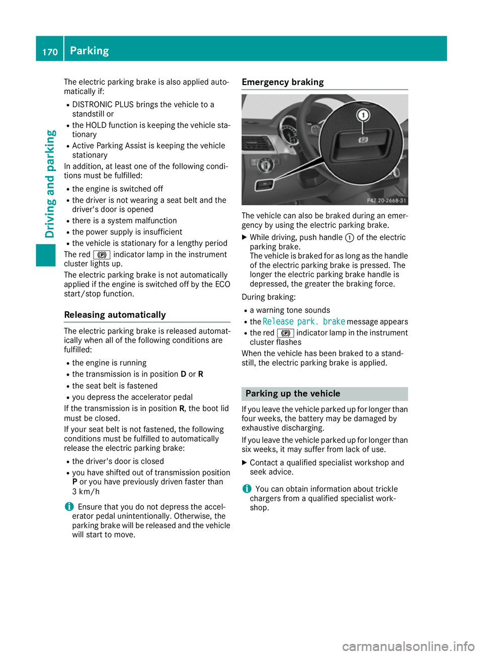 MERCEDES-BENZ GLE COUPE 2015 Owners Manual The electric parking brake is also applied auto-
matically if:
R DISTRONIC PLUS brings the vehicle to a
standstill or
R the HOLD function is keeping the vehicle sta-
tionary
R Active Parking Assist is MERCEDES-BENZ GLE COUPE 2015 Owners Manual The electric parking brake is also applied auto-
matically if:
R DISTRONIC PLUS brings the vehicle to a
standstill or
R the HOLD function is keeping the vehicle sta-
tionary
R Active Parking Assist is